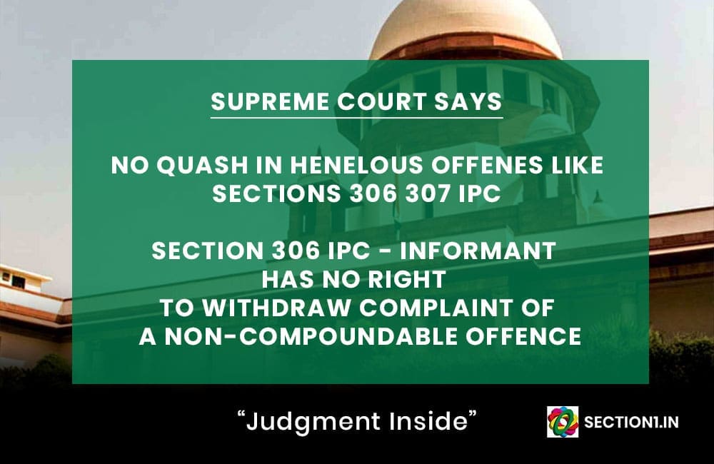 SECTION 306 IPC – INFORMANT HAS NO RIGHT TO WITHDRAW COMPLAINT OF A NON-COMPOUNDABLE OFFENCE