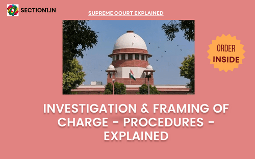 Investigation and framing of charge: Procedures: Explained