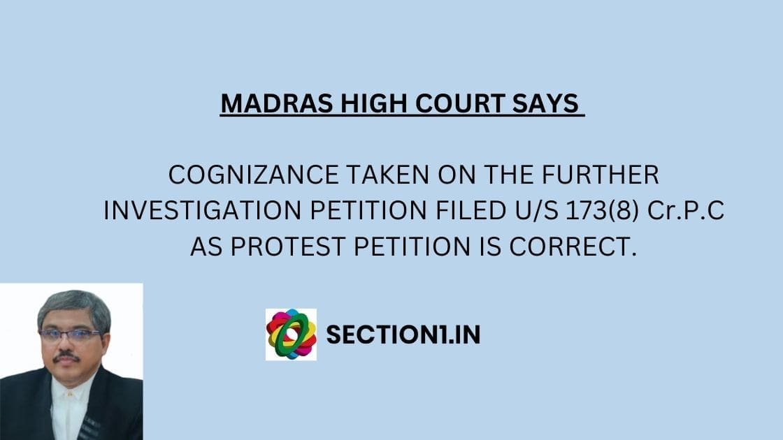Protest petition & cognizance: Cognizance taken on the further investigation petition filed under section 173(8) Cr.P.C as protest petition is correct
