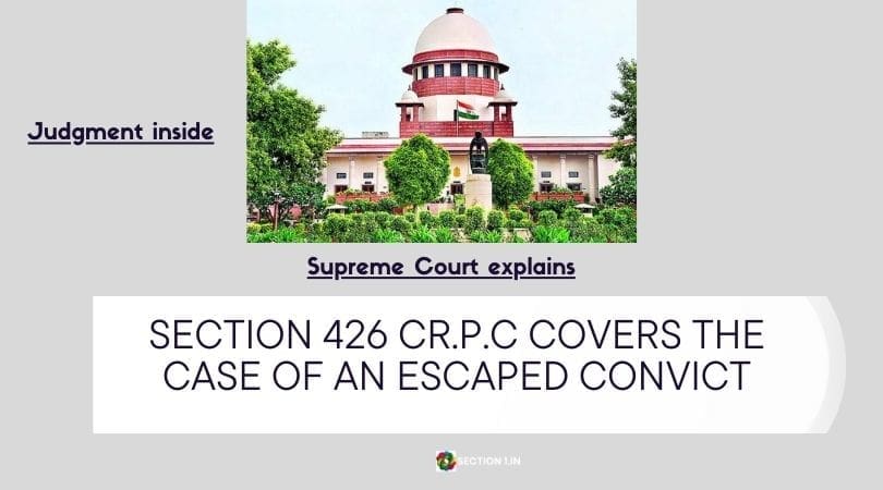 Section 426 Cr.P.C covers the case of an escaped convict