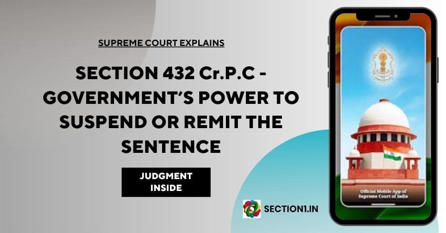 Section 432 Cr.P.C: Government’s power to suspend or remit the sentence