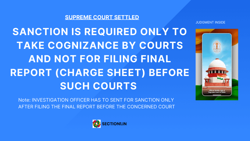 Section197 Cr.P.C: Sanction is required only to take cognizance by courts and not to file final reports