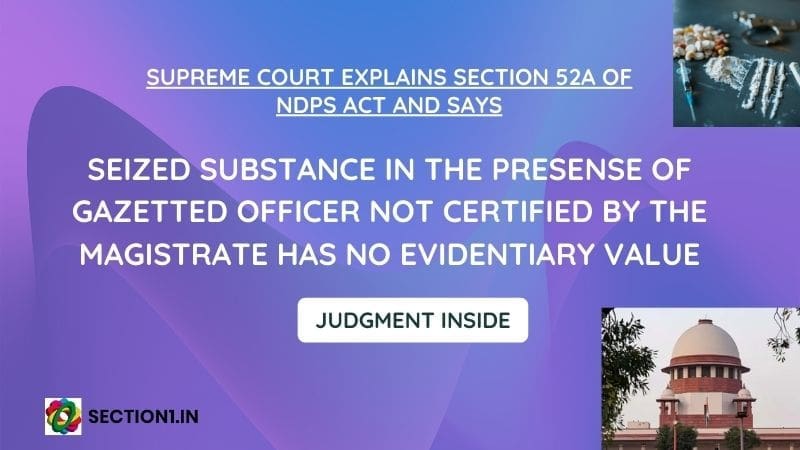 NDPS Act: Seized substance in the presence of gazetted officer not certified by the magistrate has no evidentiary value