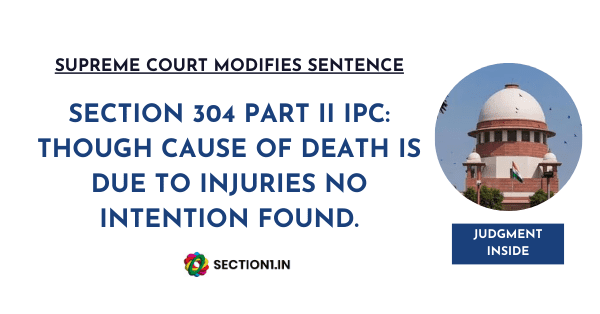 Section 304 Part II IPC: Though cause of death is due to injuries no intention found