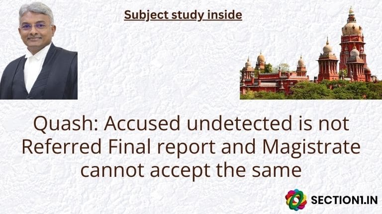 Quash: Accused undetected is not Referred Final report and Magistrate cannot accept the same