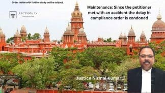 Maintenance: Since the petitioner met with an accident the delay in compliance order is condoned